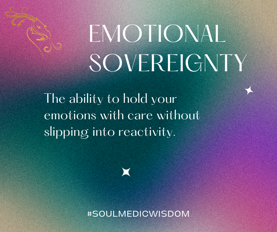 image titled "emotional sovereignty" and the definition reading "the ability to hold your emotions with care without slipping into reactivity." #soulmedicwisdom