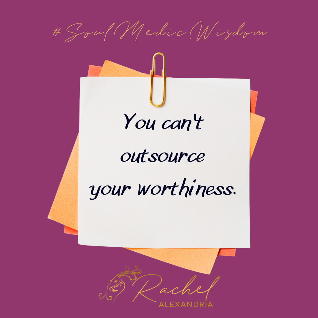 image of a post it reading "you can't outsource your worthiness." #soulmedicwisdom
