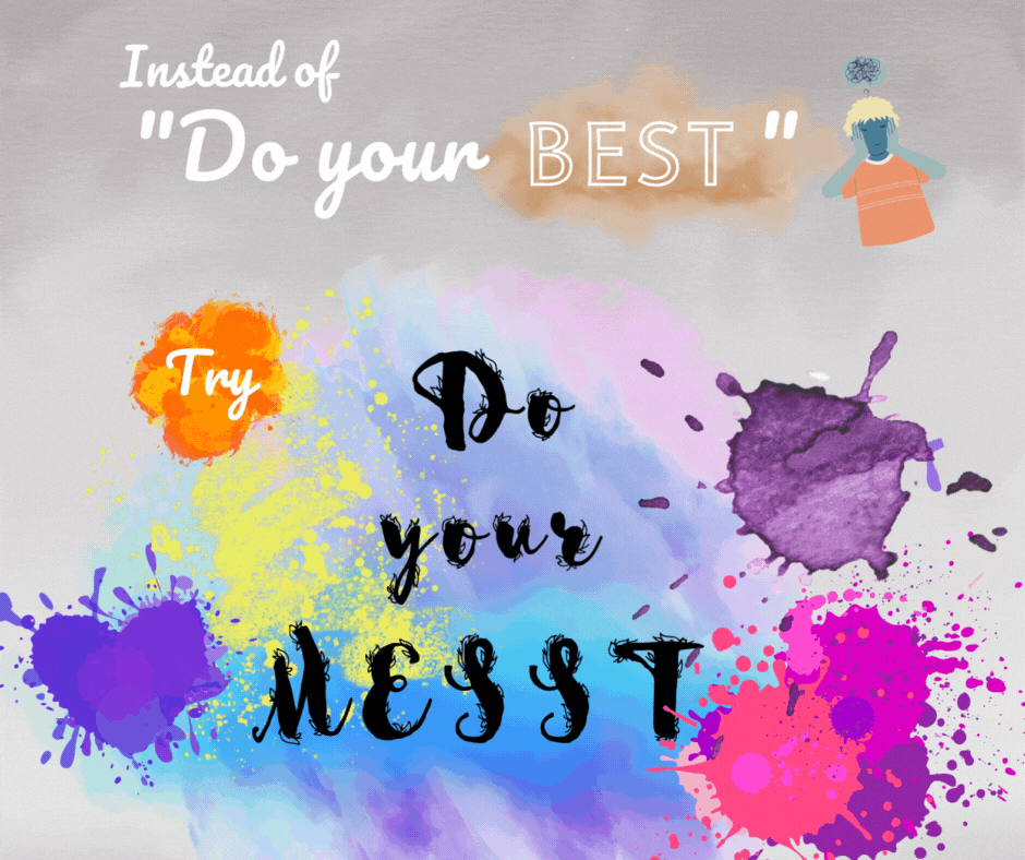 Image with gray background. At the top in neat letters it says "Instead of do your best" at the bottom with splattered paint and lots of colors it says "Try do your messt"
